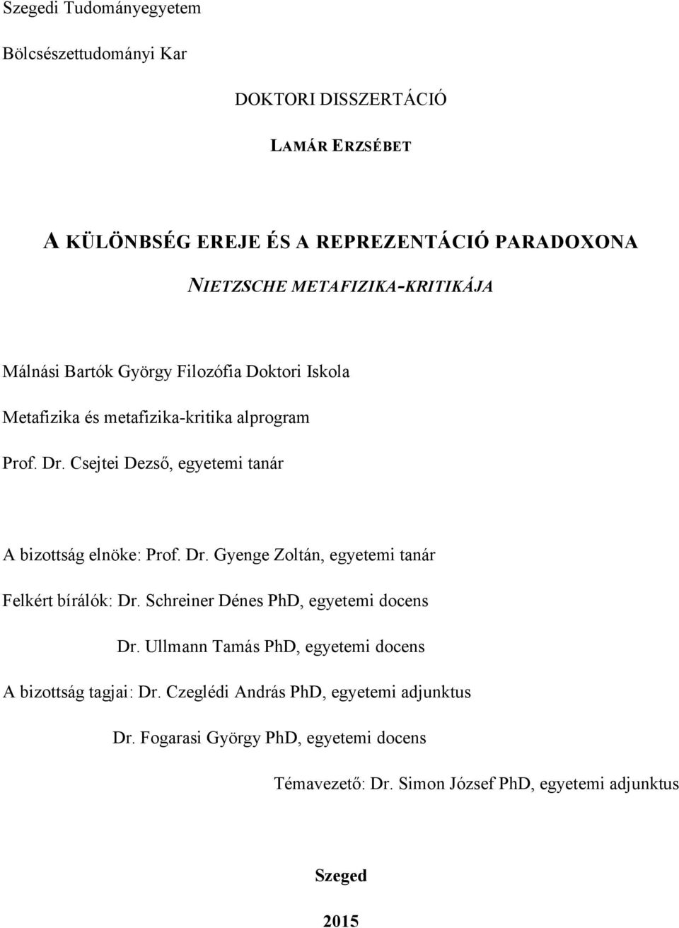 Csejtei Dezső, egyetemi tanár A bizottság elnöke: Prof. Dr. Gyenge Zoltán, egyetemi tanár Felkért bírálók: Dr. Schreiner Dénes PhD, egyetemi docens Dr.