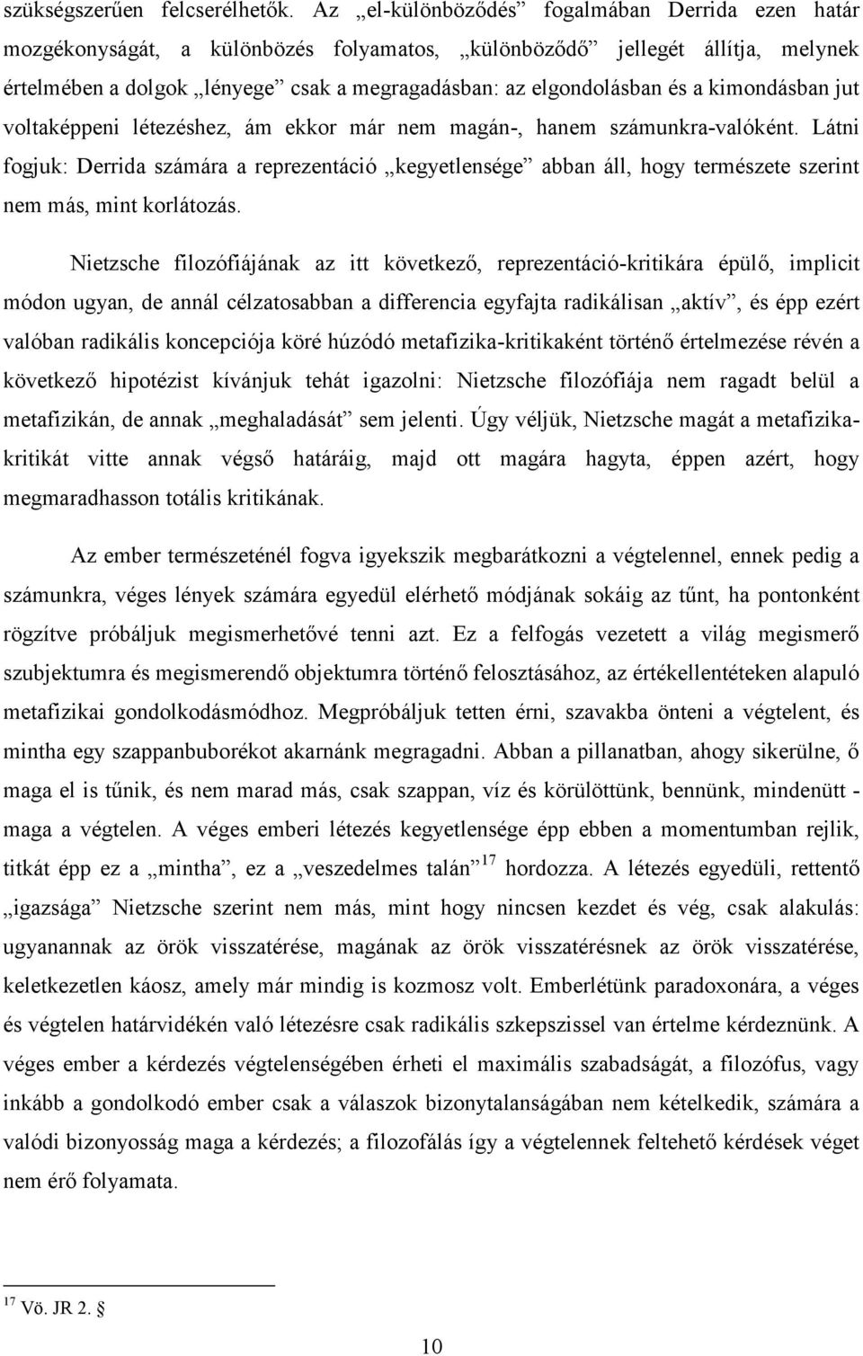 kimondásban jut voltaképpeni létezéshez, ám ekkor már nem magán-, hanem számunkra-valóként.