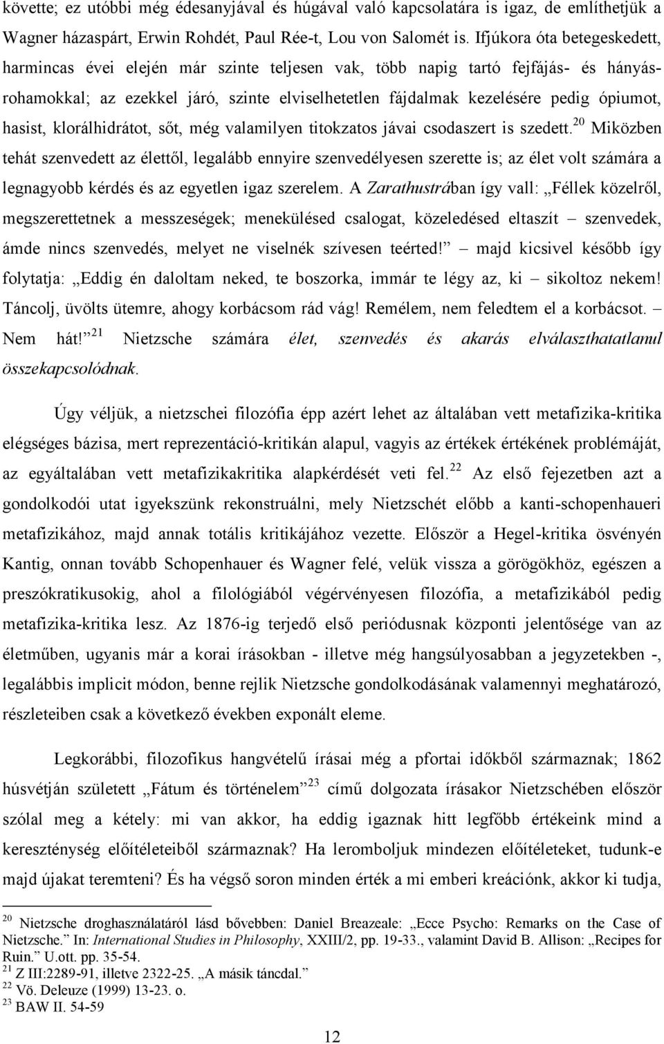 hasist, klorálhidrátot, sőt, még valamilyen titokzatos jávai csodaszert is szedett.