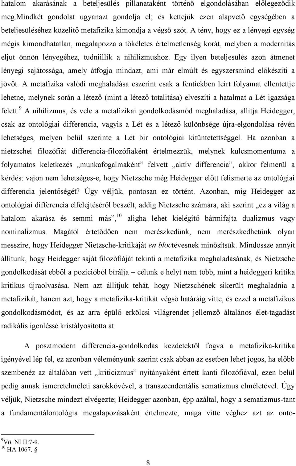 A tény, hogy ez a lényegi egység mégis kimondhatatlan, megalapozza a tökéletes értelmetlenség korát, melyben a modernitás eljut önnön lényegéhez, tudniillik a nihilizmushoz.