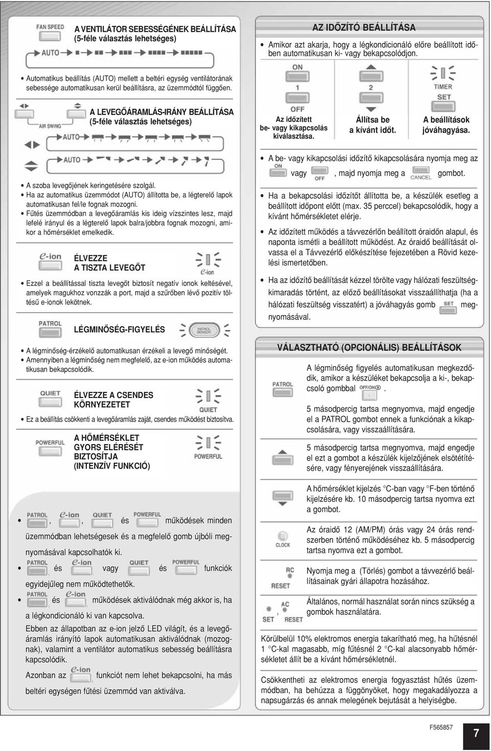 A LEVEGÔÁRAMLÁS-IRÁNY BEÁLLÍTÁSA (5-féle választás lehetséges) Az idôzített be- vagy kikapcsolás kiválasztása. Állítsa be a kívánt idôt. A beállítások jóváhagyása.