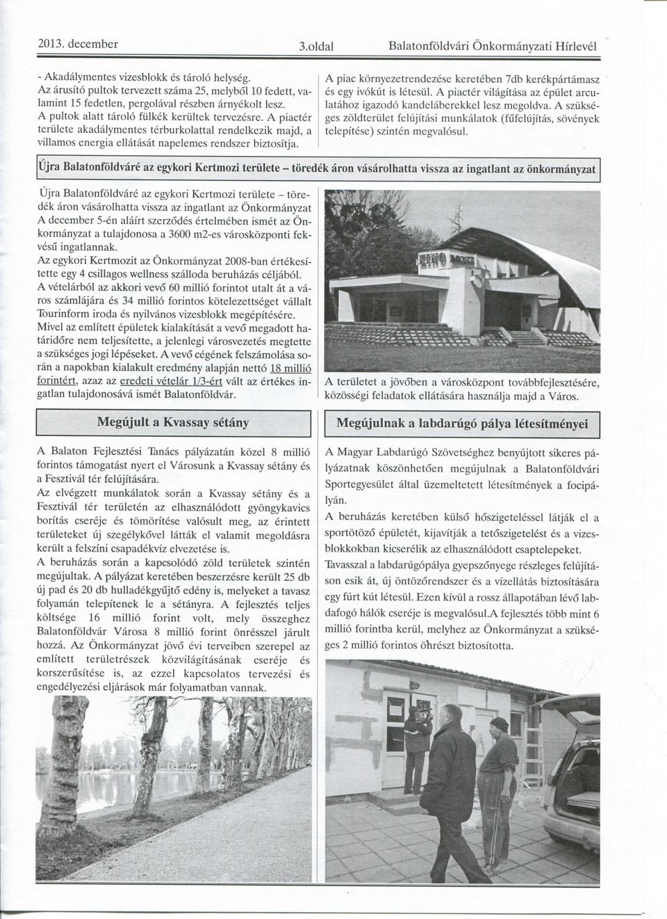 A piac kornyezetrendezese kereteben 7db kerekpartamasz es egy ivokut is letesiil. A piacter vilagitasa az epiilet arculatahoz igazodo kandelaberekkel lesz megoldva.