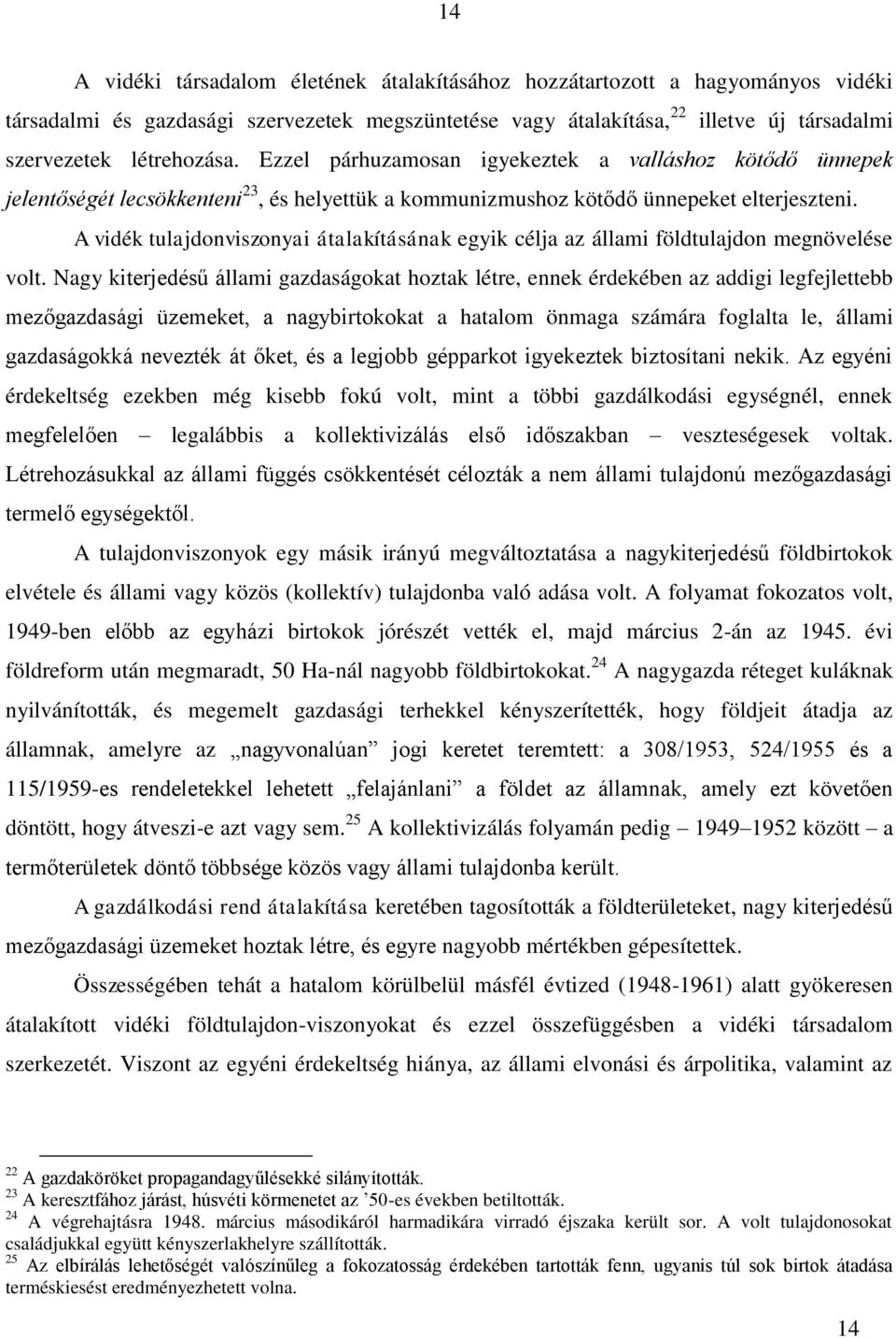 A vidék tulajdonviszonyai átalakításának egyik célja az állami földtulajdon megnövelése volt.