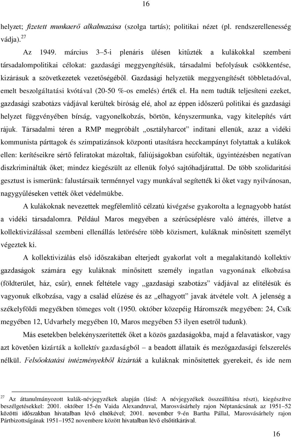 Gazdasági helyzetük meggyengítését többletadóval, emelt beszolgáltatási kvótával (20-50 %-os emelés) érték el.
