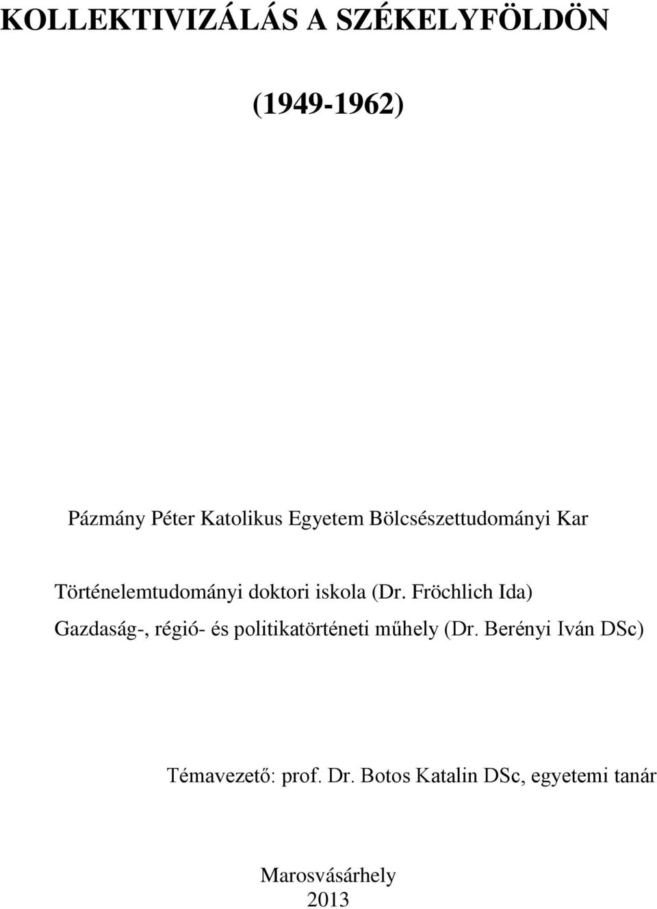 Fröchlich Ida) Gazdaság-, régió- és politikatörténeti műhely (Dr.