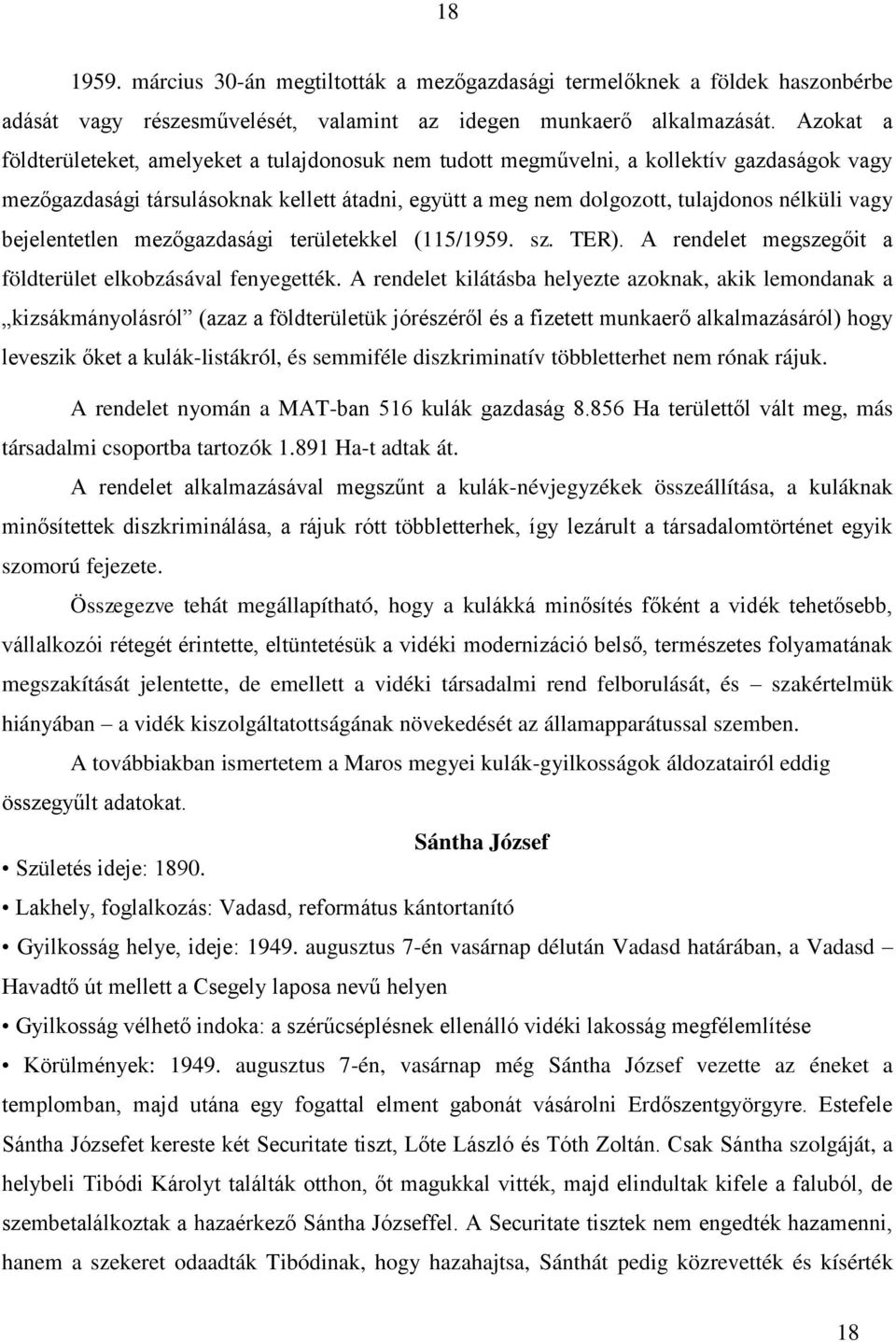 bejelentetlen mezőgazdasági területekkel (115/1959. sz. TER). A rendelet megszegőit a földterület elkobzásával fenyegették.