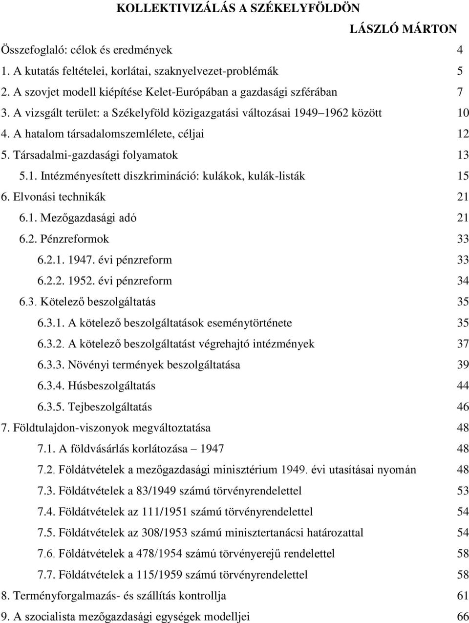 Társadalmi-gazdasági folyamatok 13 5.1. Intézményesített diszkrimináció: kulákok, kulák-listák 15 6. Elvonási technikák 21 6.1. Mezőgazdasági adó 21 6.2. Pénzreformok 33 6.2.1. 1947.