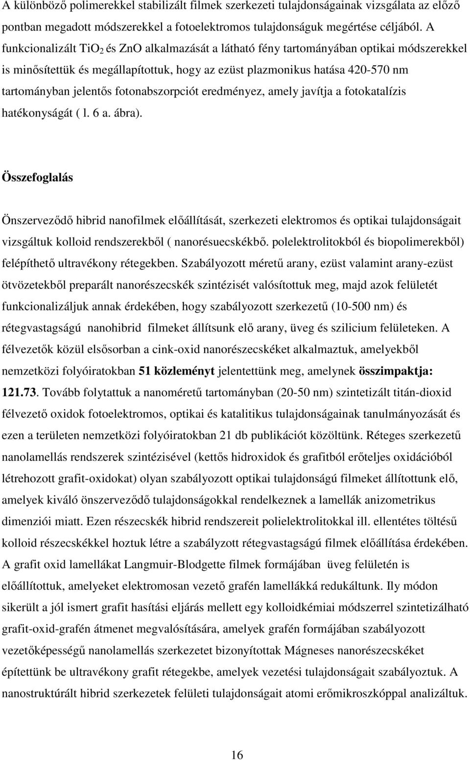 fotonabszorpciót eredményez, amely javítja a fotokatalízis hatékonyságát ( l. 6 a. ábra).