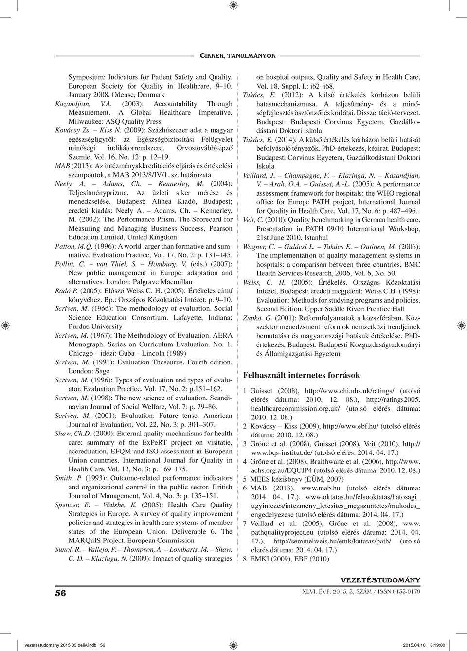 Orvostovábbképző Szemle, Vol. 16, No. 12: p. 12 19. MAB (2013): Az intézményakkreditációs eljárás és értékelési szempontok, a MAB 2013/8/IV/1. sz. határozata Neely, A. Adams, Ch. Kennerley, M.