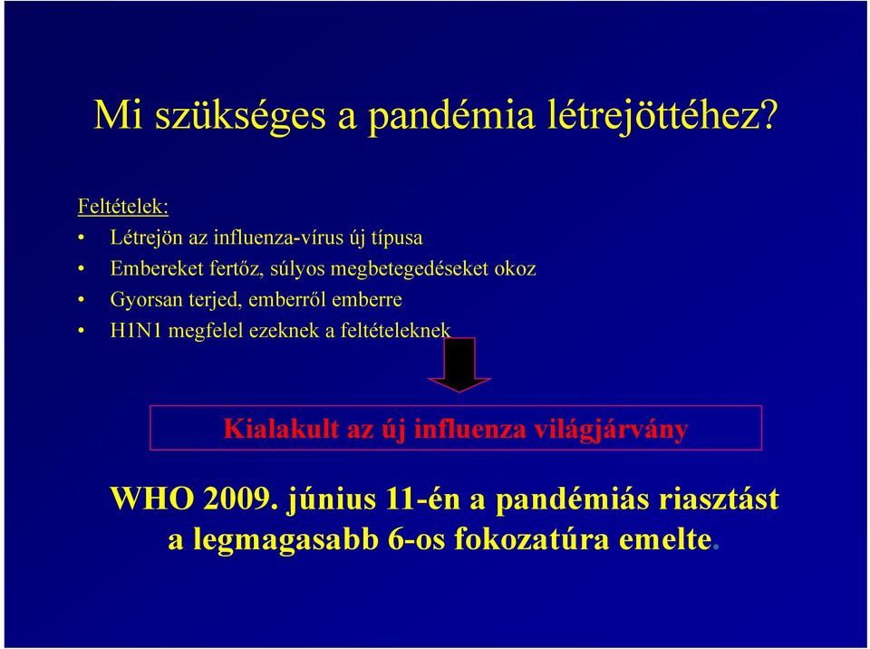 megbetegedéseket okoz Gyorsan terjed, emberről emberre H1N1 megfelel ezeknek a
