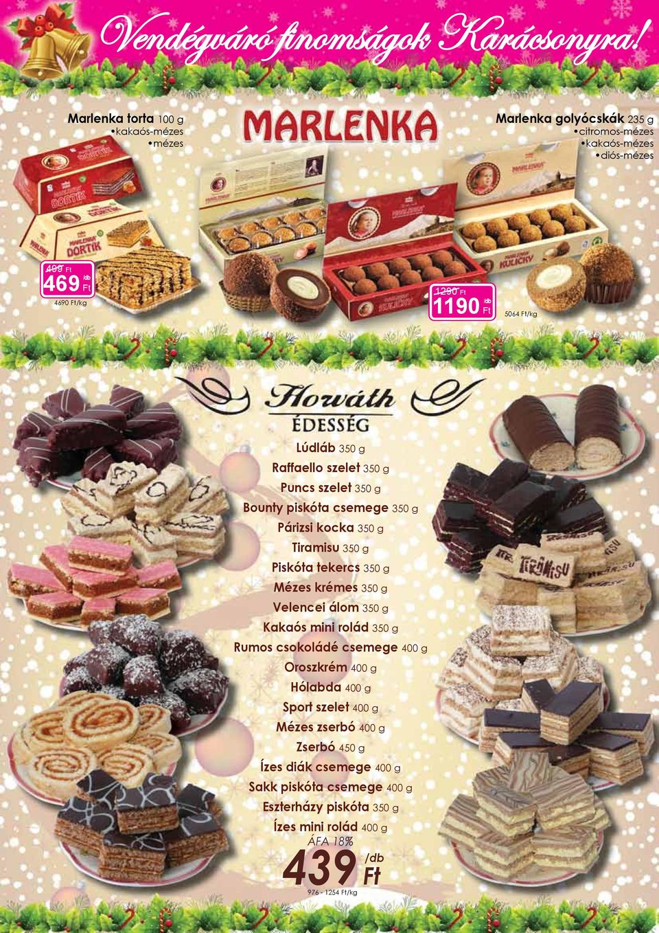 Raffaello szelet 350 g Puncs szelet 350 g Bounty piskóta csemege 350 g Párizsi kocka 350 g Tiramisu 350 g Piskóta tekercs 350 g Mézes krémes 350 g