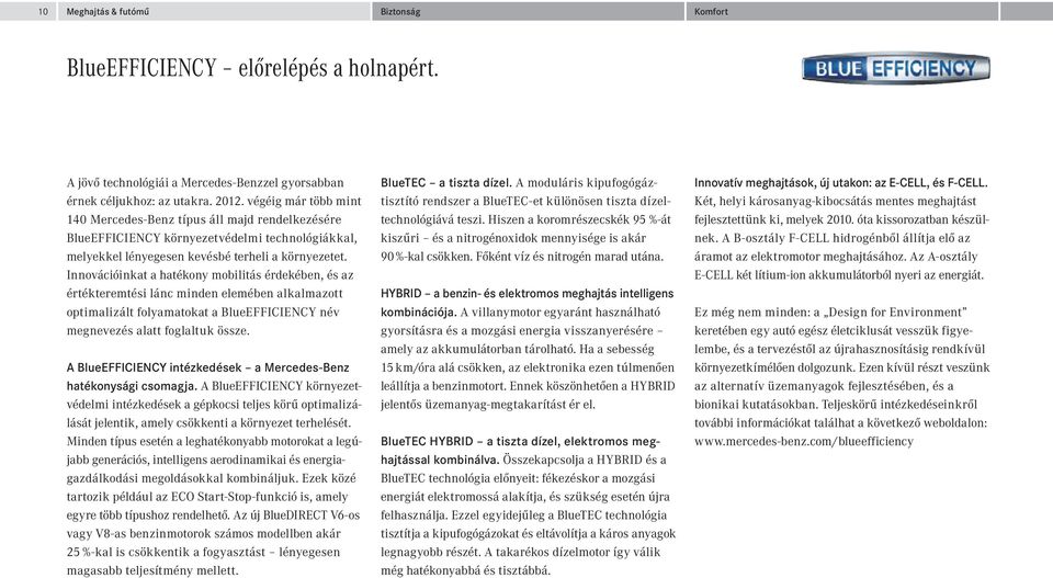 Innovációinkat a hatékony mobilitás érdekében, és az értékteremtési lánc minden elemében alkalmazott optimalizált folyamatokat a BlueEFFICIENCY név megnevezés alatt foglaltuk össze.