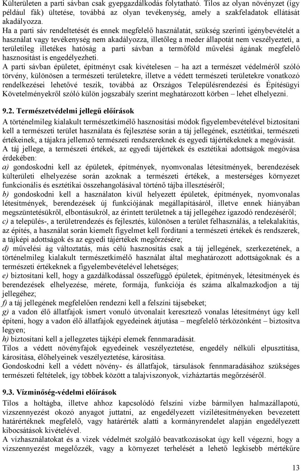 illetékes hatóság a parti sávban a termőföld művelési ágának megfelelő hasznosítást is engedélyezheti.