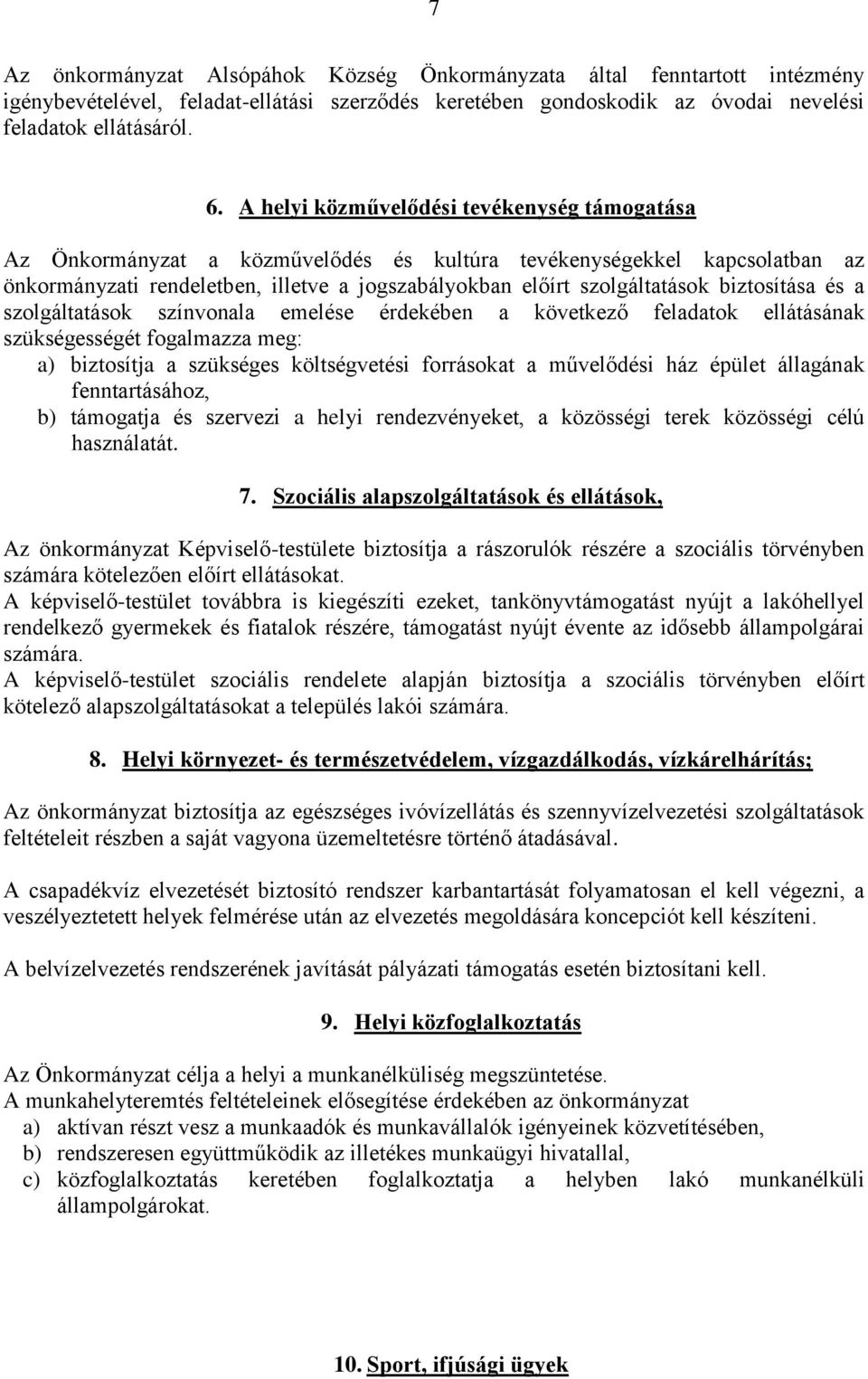 biztosítása és a szolgáltatások színvonala emelése érdekében a következő feladatok ellátásának szükségességét fogalmazza meg: a) biztosítja a szükséges költségvetési forrásokat a művelődési ház