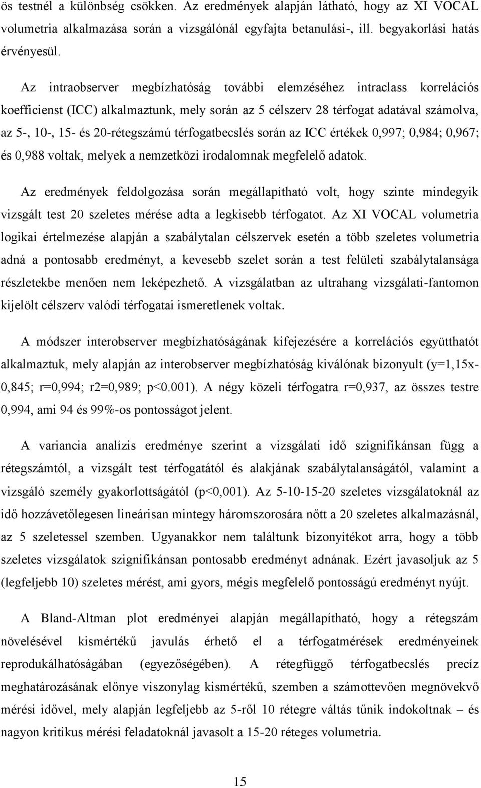 térfogatbecslés során az ICC értékek 0,997; 0,984; 0,967; és 0,988 voltak, melyek a nemzetközi irodalomnak megfelelő adatok.