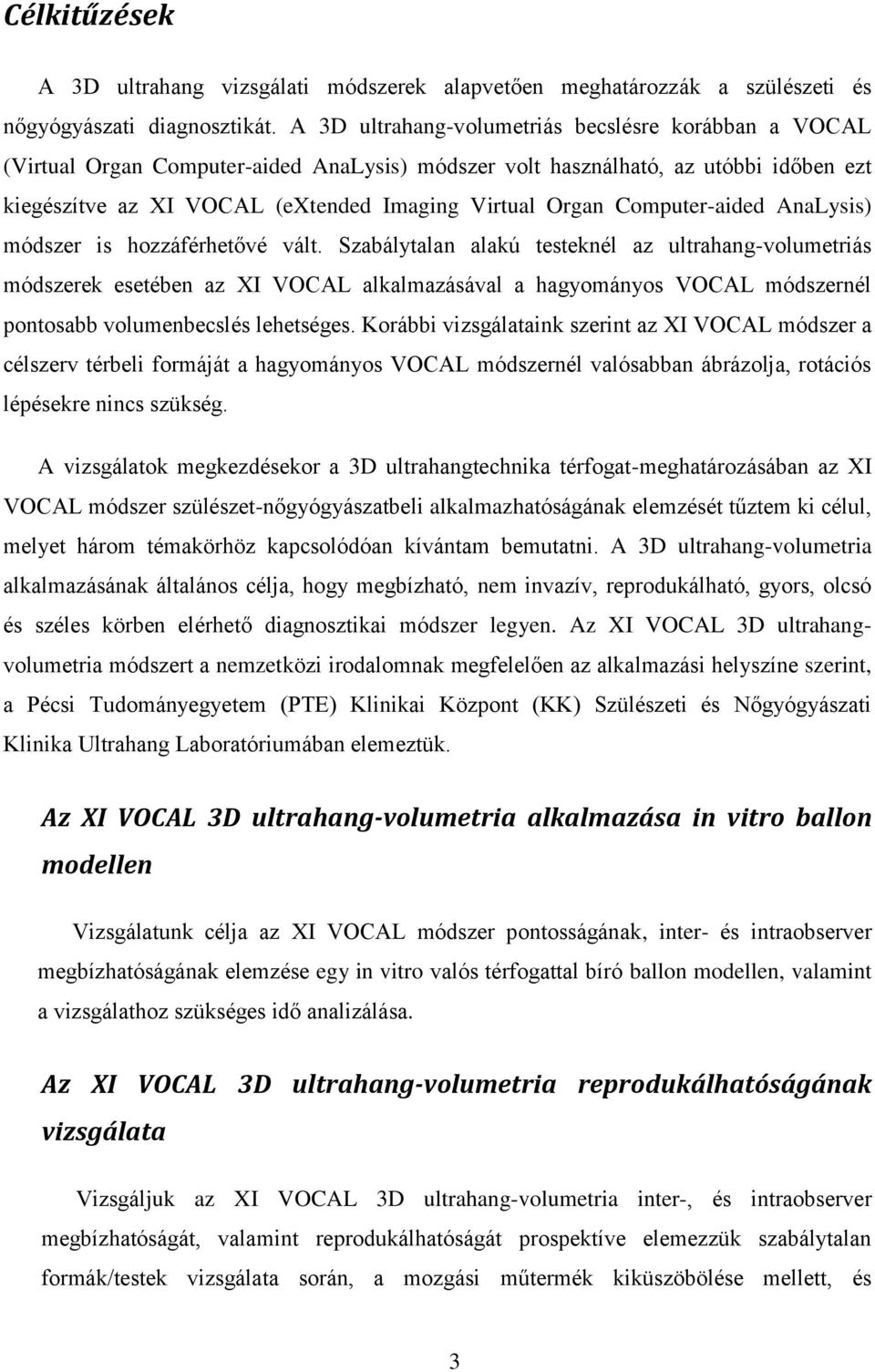 Computer-aided AnaLysis) módszer is hozzáférhetővé vált.