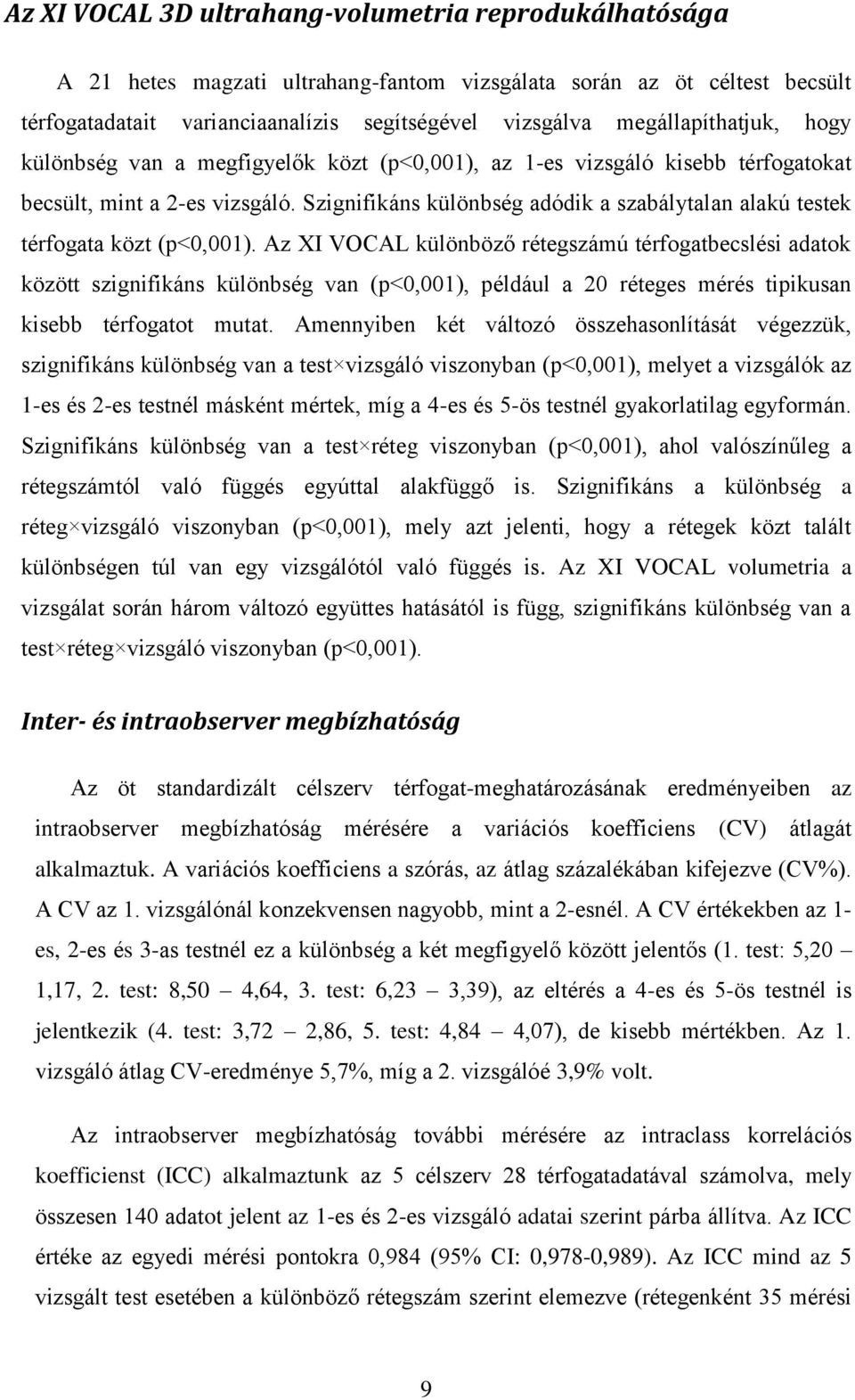 Szignifikáns különbség adódik a szabálytalan alakú testek térfogata közt (p<0,001).