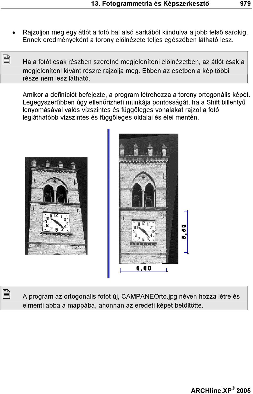 Amikor a definíciót befejezte, a program létrehozza a torony ortogonális képét.