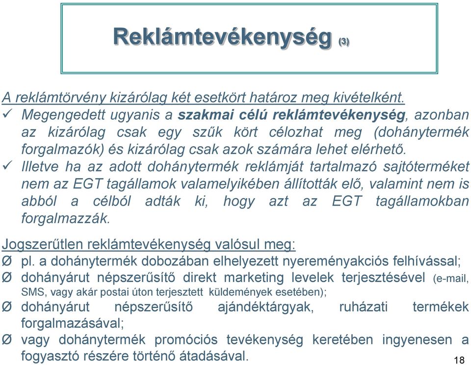 Illetve ha az adott dohánytermék reklámját tartalmazó sajtóterméket nem az EGT tagállamok valamelyikében állították elő, valamint nem is abból a célból adták ki, hogy azt az EGT tagállamokban