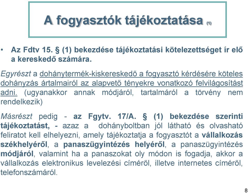 (ugyanakkor annak módjáról, tartalmáról a törvény nem rendelkezik) Másrészt pedig - az Fgytv. 17/A.