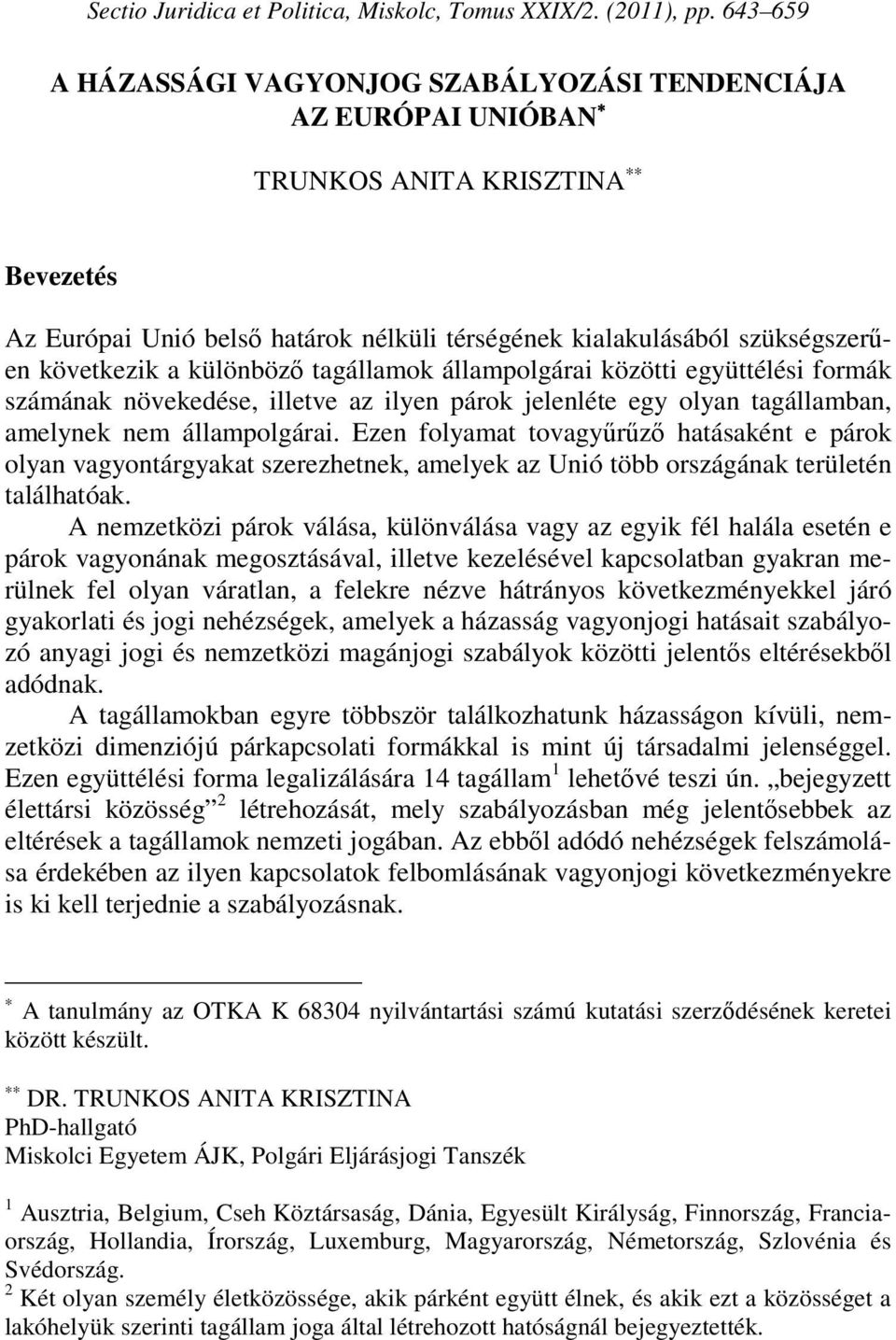 különböző tagállamok állampolgárai közötti együttélési formák számának növekedése, illetve az ilyen párok jelenléte egy olyan tagállamban, amelynek nem állampolgárai.