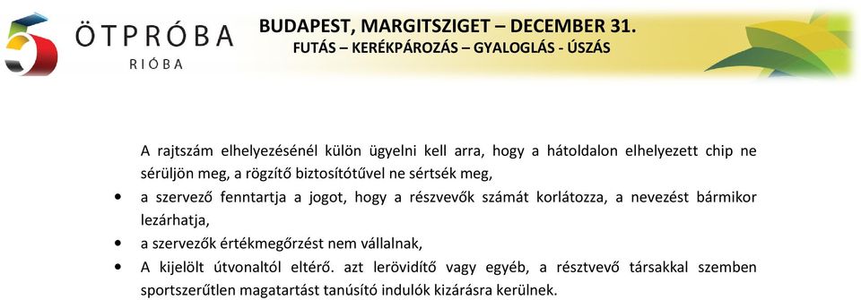 nevezést bármikor lezárhatja, a szervezők értékmegőrzést nem vállalnak, A kijelölt útvonaltól eltérő.