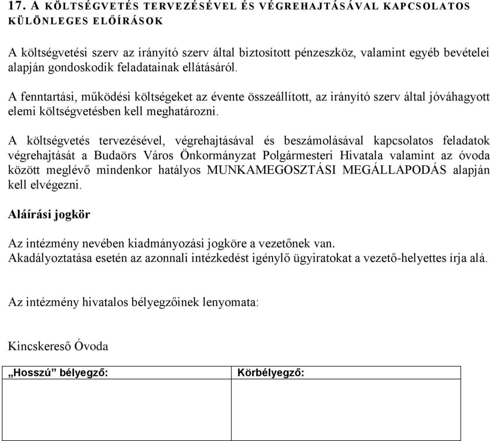 A költségvetés tervezésével, végrehajtásával és beszámolásával kapcsolatos feladatok végrehajtását a Budaörs Város Önkormányzat Polgármesteri Hivatala valamint az óvoda között meglévő mindenkor