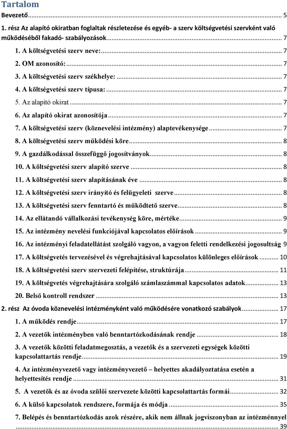 A költségvetési szerv (köznevelési intézmény) alaptevékenysége... 7 8. A költségvetési szerv működési köre... 8 9. A gazdálkodással összefüggő jogosítványok... 8 10.