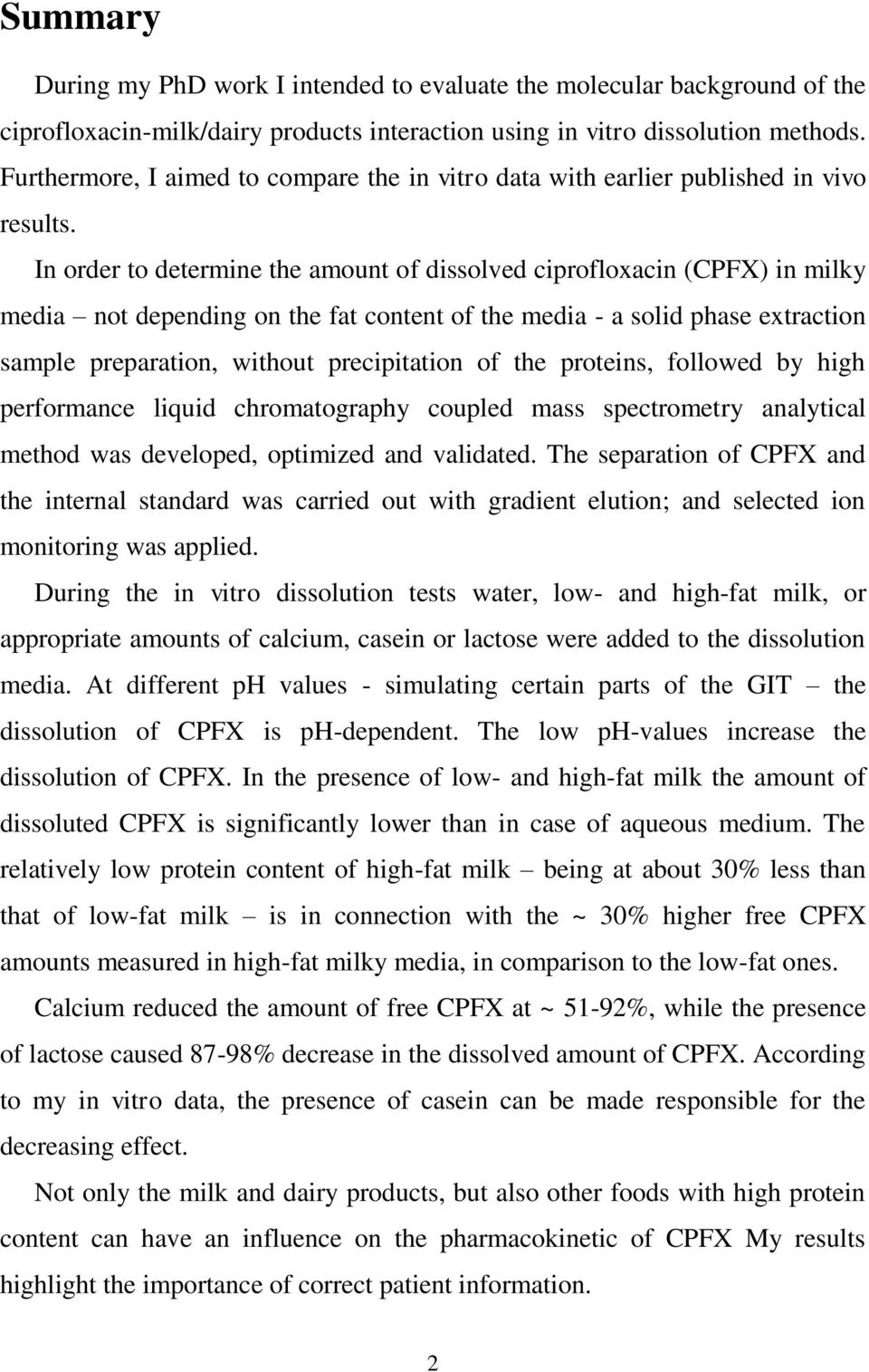In order to determine the amount of dissolved ciprofloxacin (CPFX) in milky media not depending on the fat content of the media - a solid phase extraction sample preparation, without precipitation of