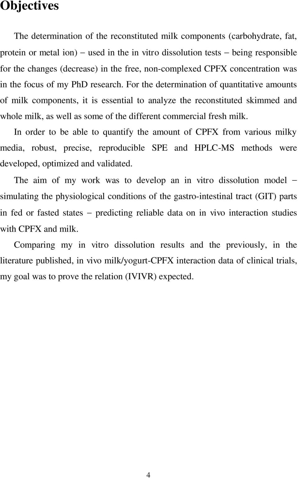 For the determination of quantitative amounts of milk components, it is essential to analyze the reconstituted skimmed and whole milk, as well as some of the different commercial fresh milk.