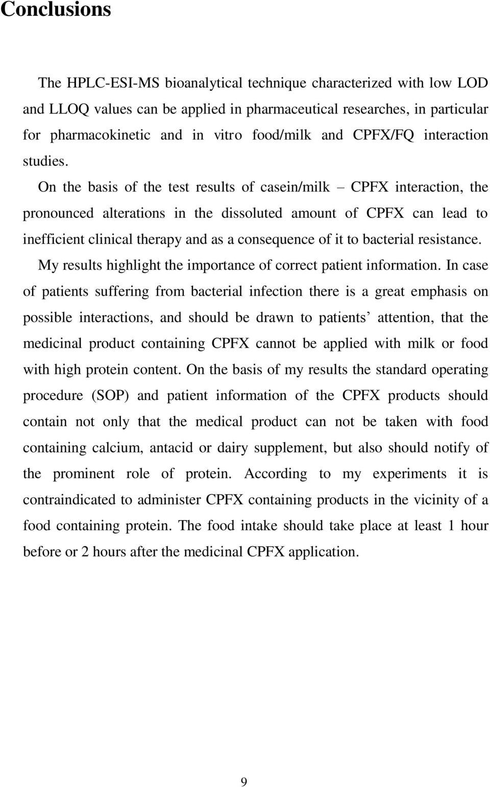 On the basis of the test results of casein/milk CPFX interaction, the pronounced alterations in the dissoluted amount of CPFX can lead to inefficient clinical therapy and as a consequence of it to