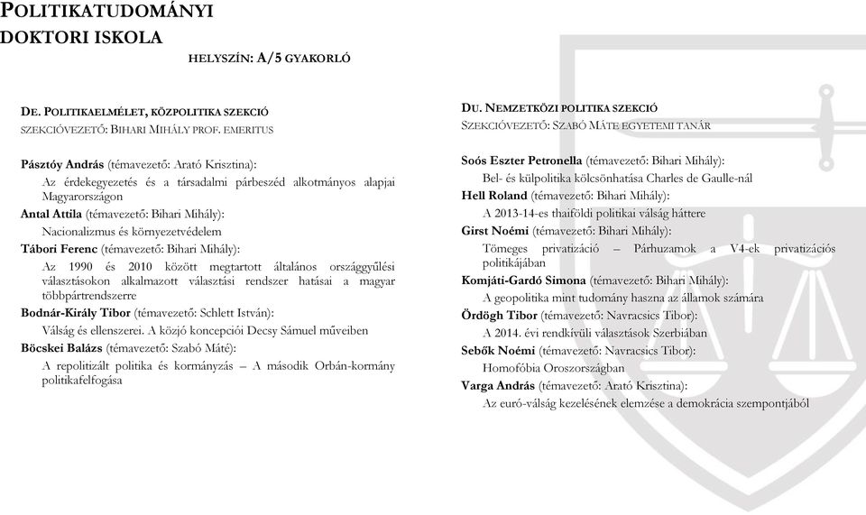 környezetvédelem Tábori Ferenc (témavezető: Bihari Mihály): Az 1990 és 2010 között megtartott általános országgyűlési választásokon alkalmazott választási rendszer hatásai a magyar többpártrendszerre