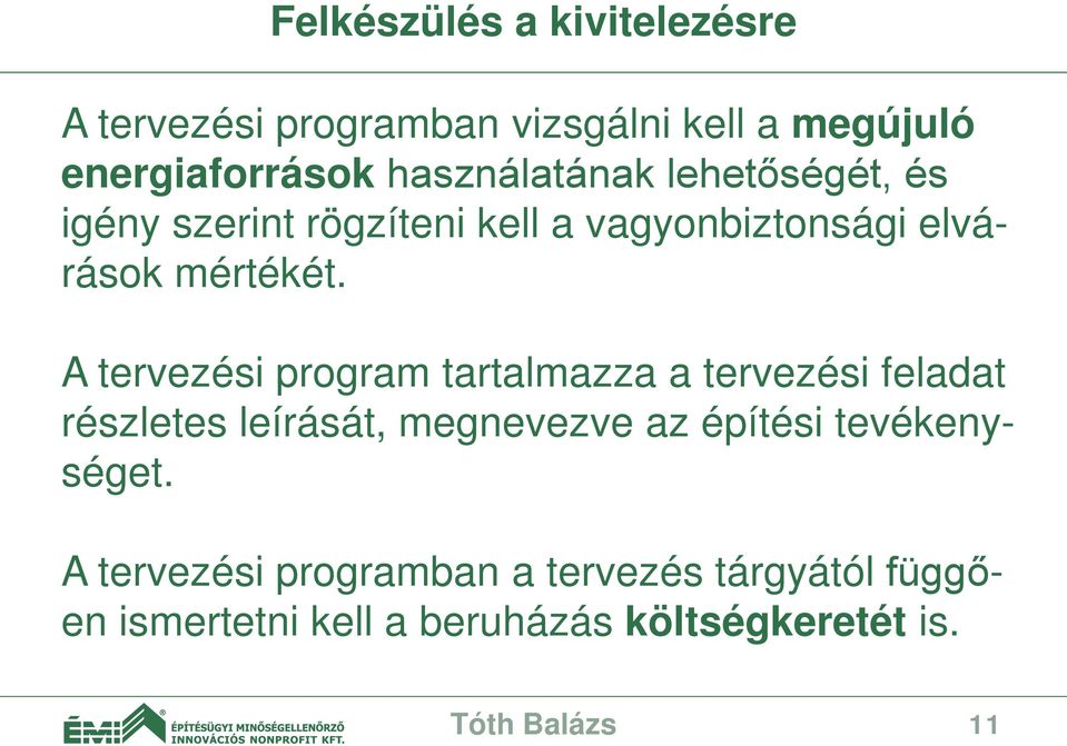 A tervezési program tartalmazza a tervezési feladat részletes leírását, megnevezve az építési