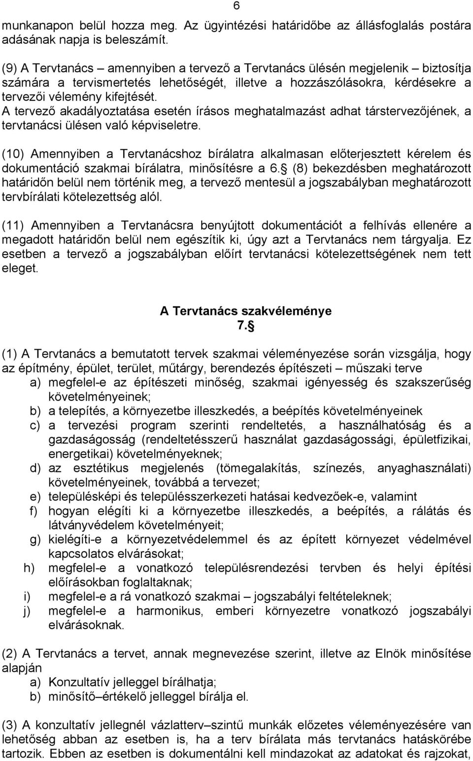 A tervező akadályoztatása esetén írásos meghatalmazást adhat társtervezőjének, a tervtanácsi ülésen való képviseletre.