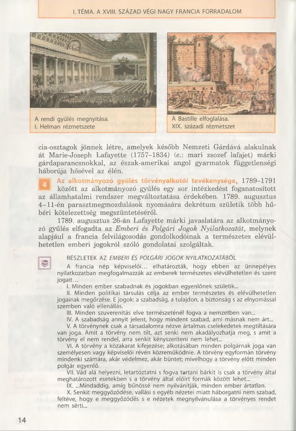 _ 1789-1791 között az alkotmânyozô gyülés egy sor intézkedést foganatositott az âllamhatalmi rendszer megvâltoztatâsa érdekében. 1789. augusztus 4-11-én parasztmegmozdulâsok nyomâsâra dekrétum születik tôbb hübéri kôtelezettség megszüntetésérôl.