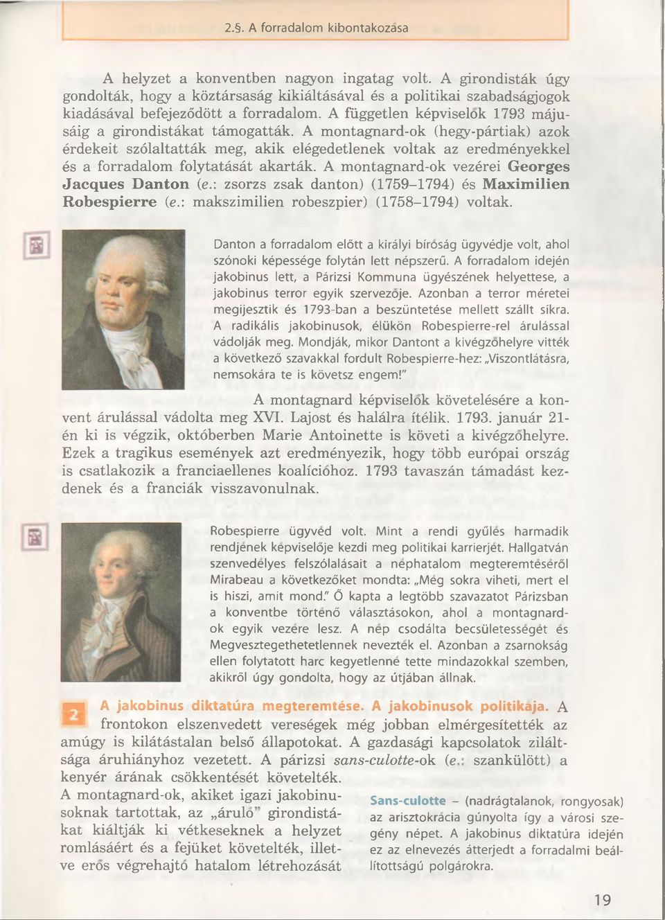 A montagnard-ok (hegy-pârtiak) azok érdekeit szölaltattâk meg, akik elégedetlenek voltak az eredményekkel és a forradalom folytatâsât akartâk. A montagnard-ok vezérei Georges Jacques Danton (e.