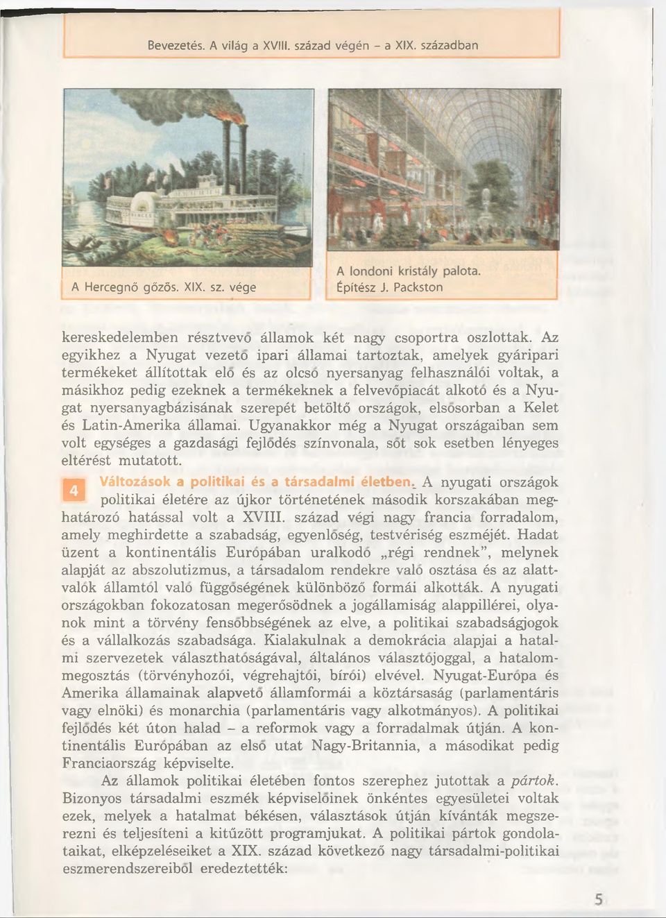 alkoto és a Nyugat nyersanyagbâzisânak szerepét betöltö orszâgok, elsosorban a Kelet és Latin-Amerika âllamai.