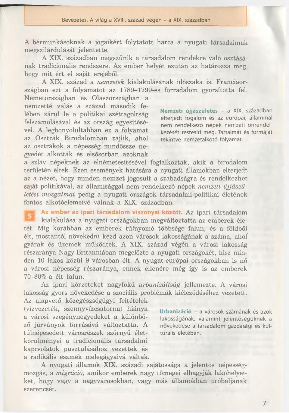 század a nemzetek kialakulásának idószaka is. Franciaországban ezt a folyamatot az 1789-1799-es forradalom gyorsította fel.