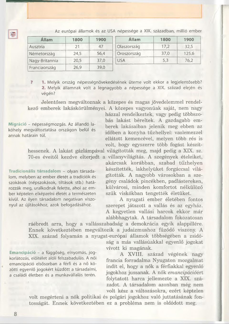 1. Melyik ország népességnovekedésének üteme volt ekkor a legjelentósebb? 2. Melyik államnak volt a legnagyobb a népessége a XIX. század elején és végén?