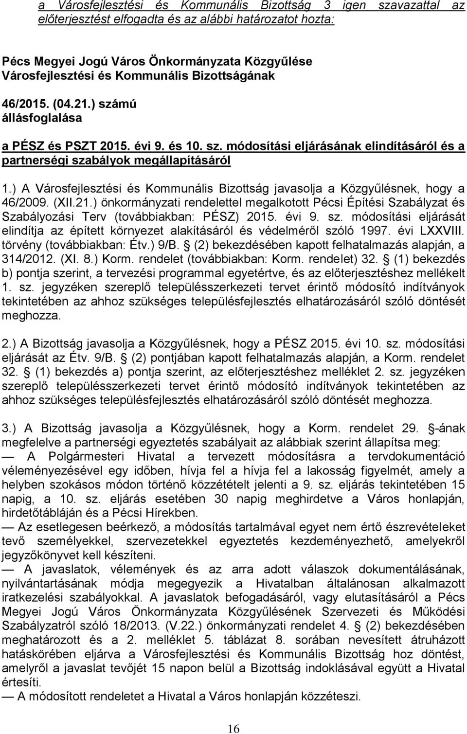 ) önkormányzati rendelettel megalkotott Pécsi Építési Szabályzat és Szabályozási Terv (továbbiakban: PÉSZ) 2015. évi 9. sz.