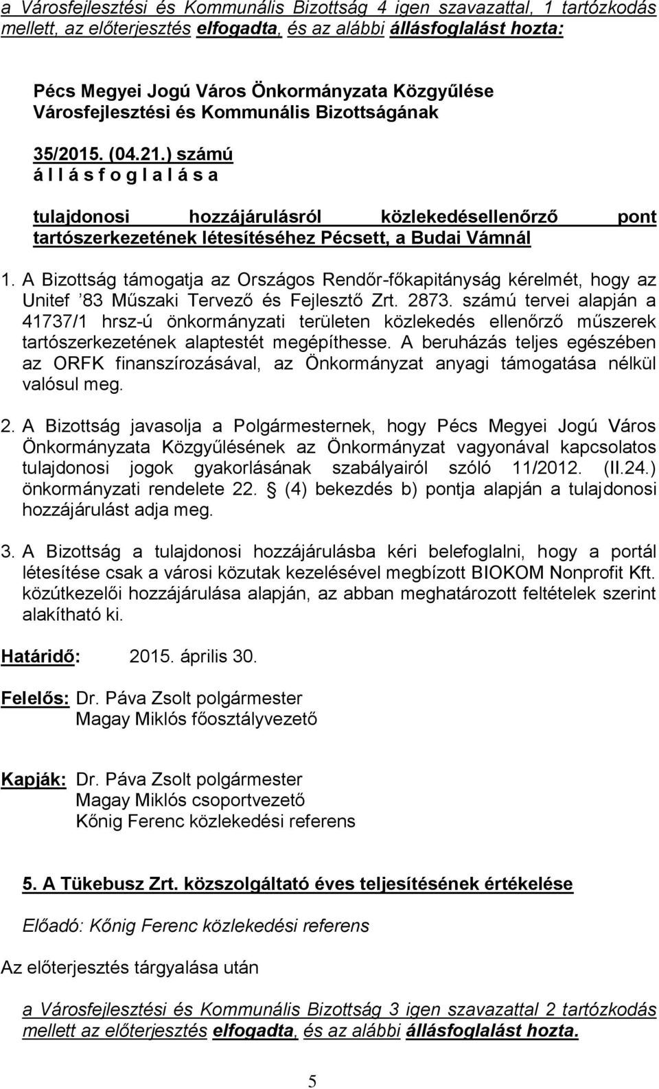 A Bizottság támogatja az Országos Rendőr-főkapitányság kérelmét, hogy az Unitef 83 Műszaki Tervező és Fejlesztő Zrt. 2873.