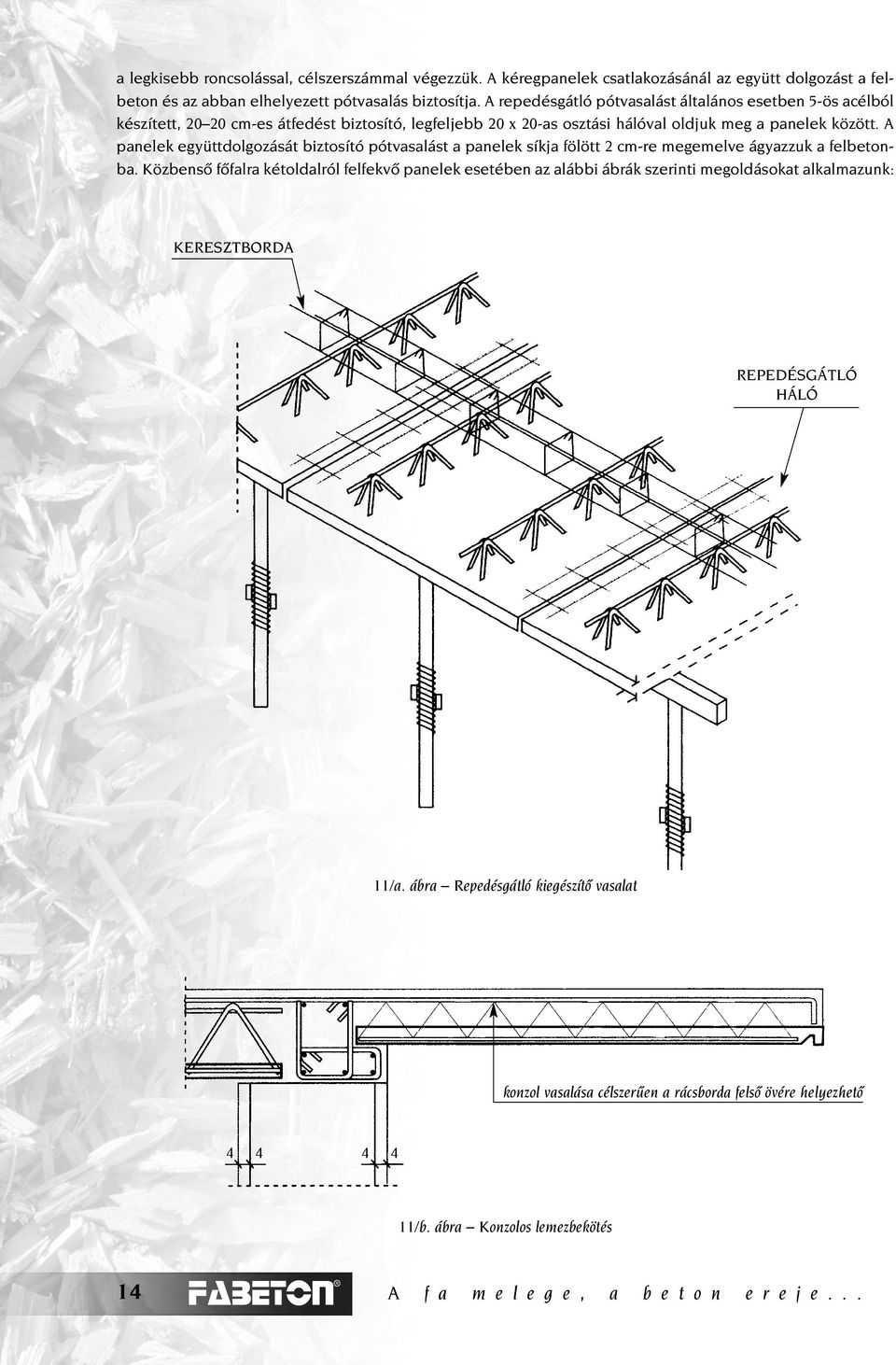 A pnelek együttdolgozását biztosító pótvslást pnelek síkj fölött 2 cm-re megemelve ágyzzuk felbetonb.