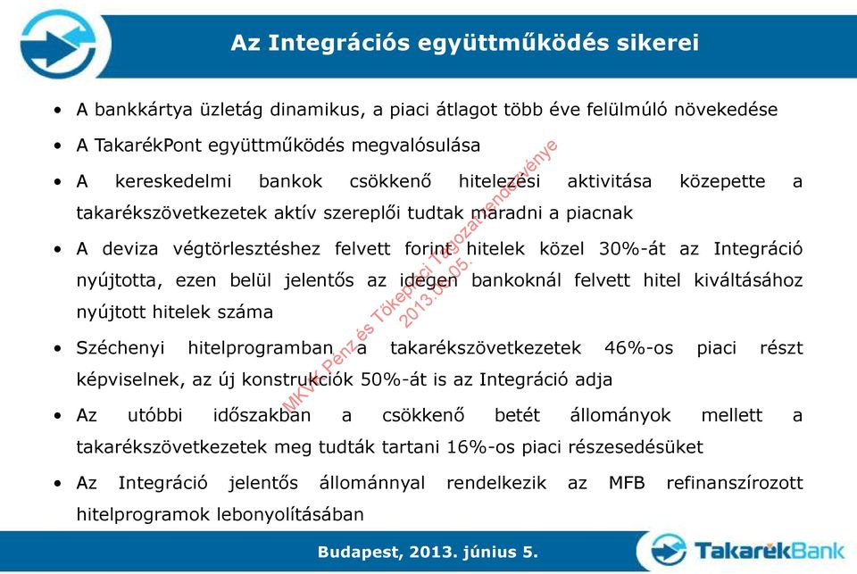 idegen bankoknál felvett hitel kiváltásához nyújtott hitelek száma Széchenyi hitelprogramban a takarékszövetkezetek 46%-os piaci részt képviselnek, az új konstrukciók 50%-át is az Integráció adja Az