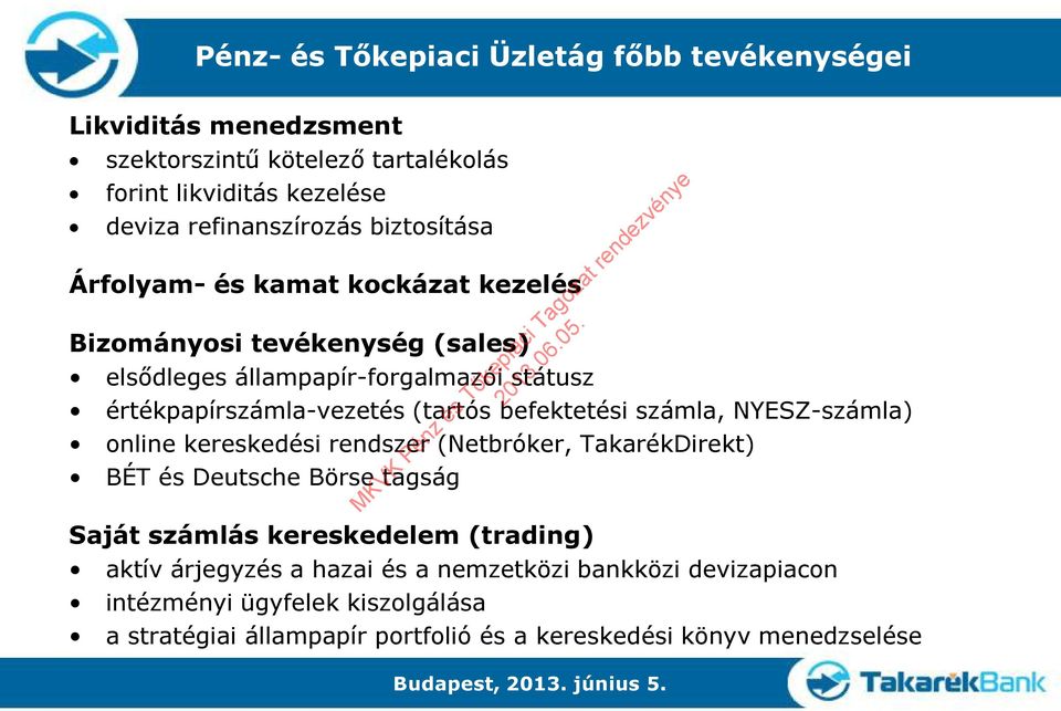 befektetési számla, NYESZ-számla) online kereskedési rendszer (Netbróker, TakarékDirekt) BÉT és Deutsche Börse tagság Saját számlás kereskedelem (trading)