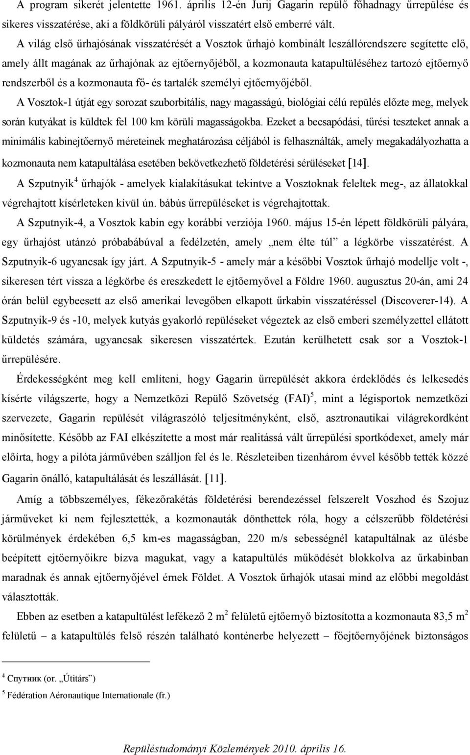 rendszerből és a kozmonauta fő- és tartalék személyi ejtőernyőjéből.