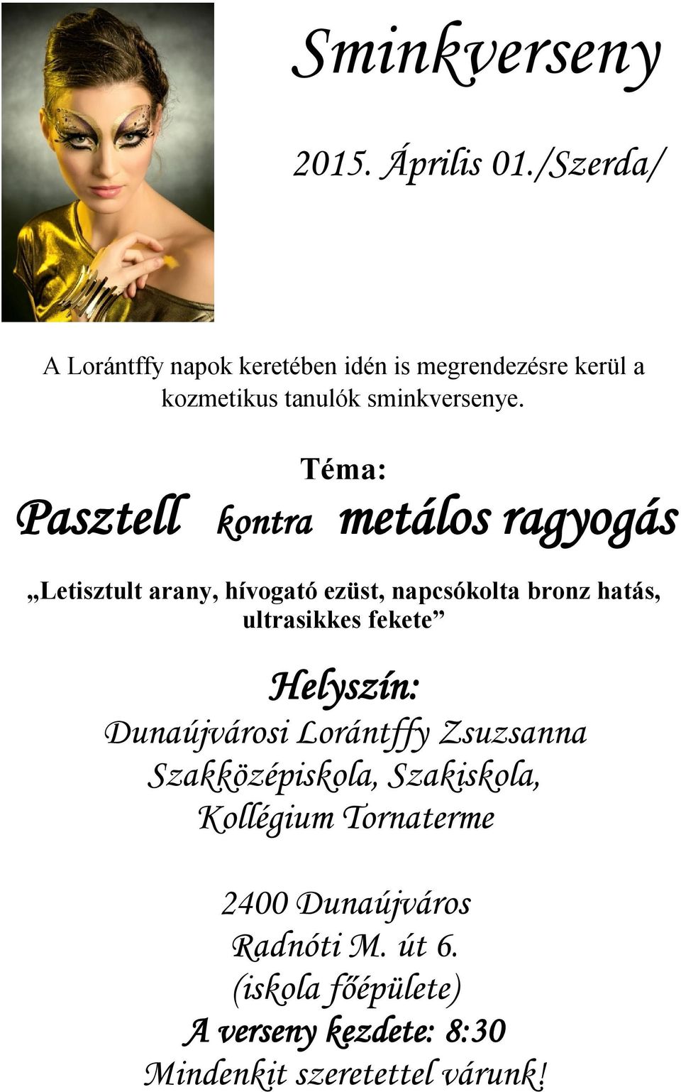 Téma: Pasztell kontra metálos ragyogás Letisztult arany, hívogató ezüst, napcsókolta bronz hatás, ultrasikkes