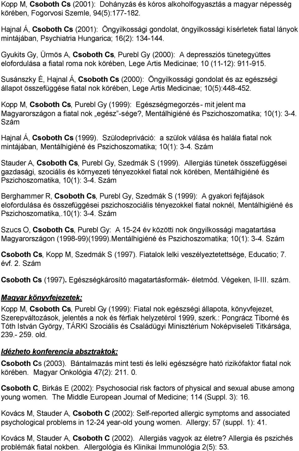 Gyukits Gy, Ürmös A, Csoboth Cs, Purebl Gy (2000): A depressziós tünetegyüttes elofordulása a fiatal roma nok körében, Lege Artis Medicinae; 10 (11-12): 911-915.