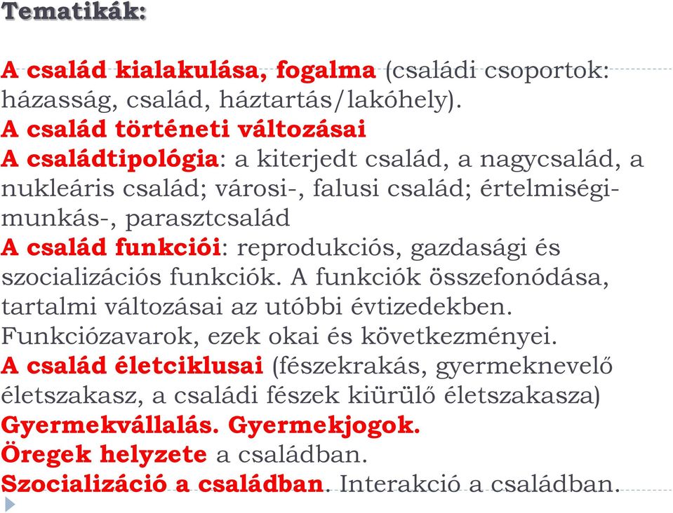 család funkciói: reprodukciós, gazdasági és szocializációs funkciók. A funkciók összefonódása, tartalmi változásai az utóbbi évtizedekben.