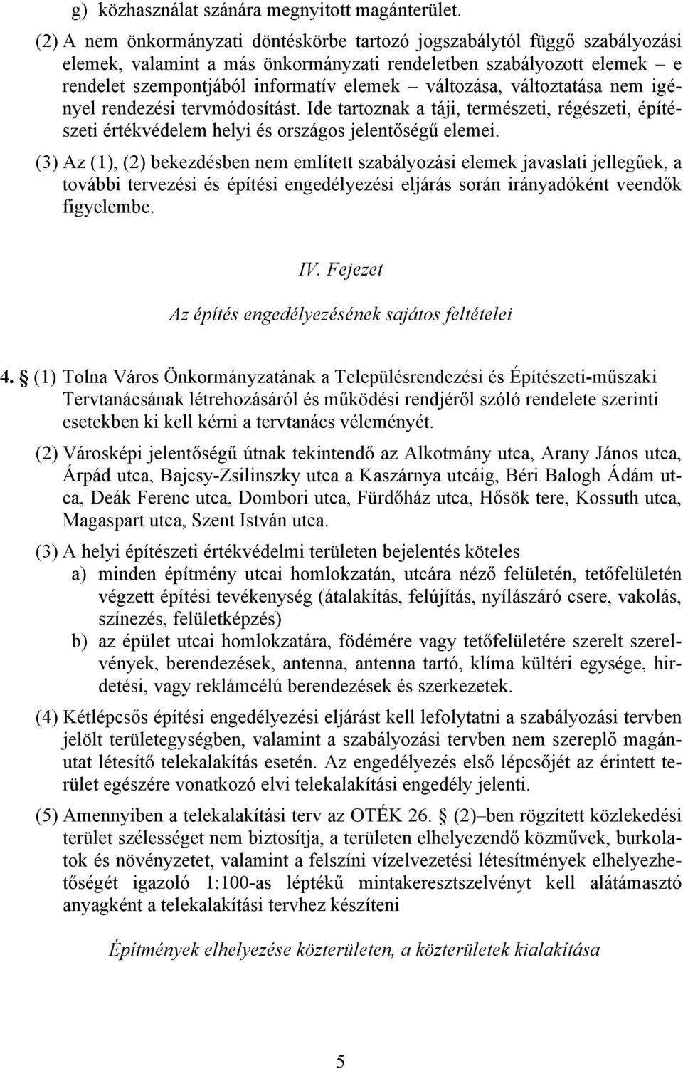 változtatása nem igényel rendezési tervmódosítást. Ide tartoznak a táji, természeti, régészeti, építészeti értékvédelem helyi és országos jelentőségű elemei.