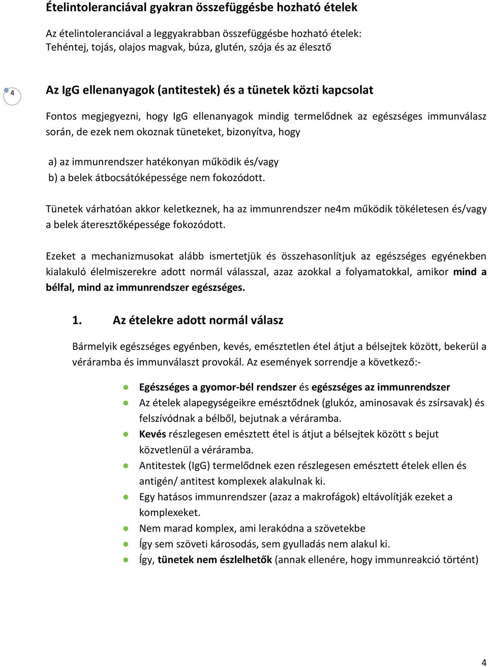 hogy a) az immunrendszer hatékonyan működik és/vagy b) a belek átbocsátóképessége nem fokozódott.